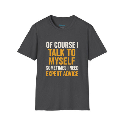 Funny 'Of Course I Talk To Myself' T-Shirt — Humorous Expert Advice Tee
