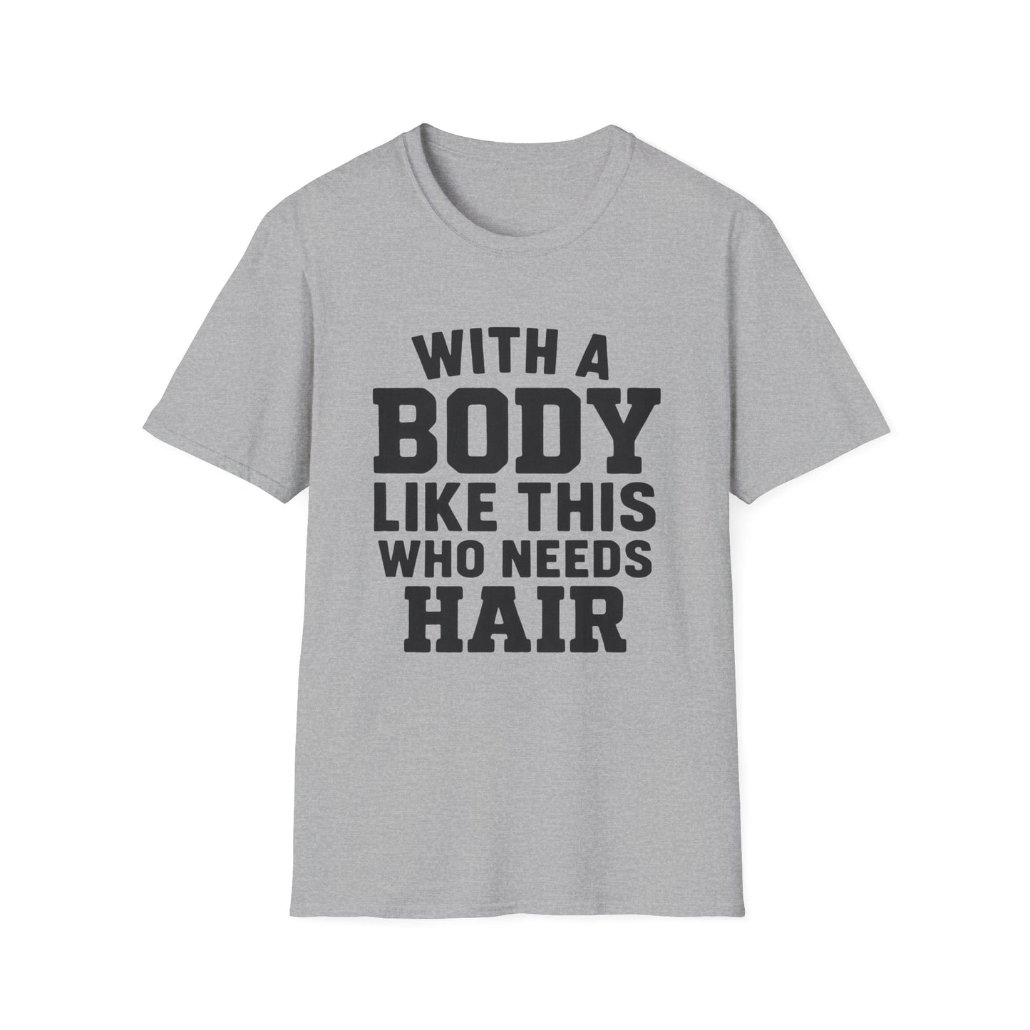 T-Shirt — "With a Body Like This Who Needs Hair" Funny Graphic Tee