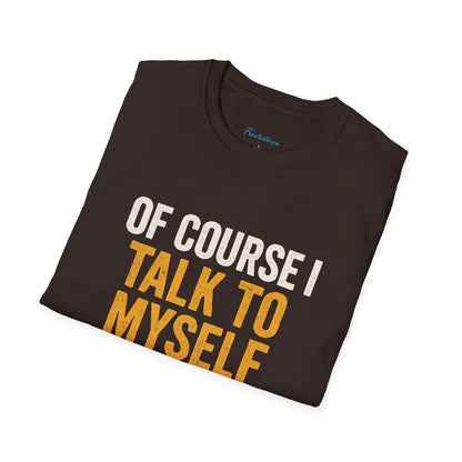 Funny 'Of Course I Talk To Myself' T-Shirt — Humorous Expert Advice Tee