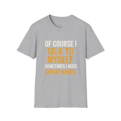 Funny 'Of Course I Talk To Myself' T-Shirt — Humorous Expert Advice Tee