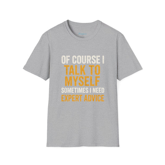 Funny 'Of Course I Talk To Myself' T-Shirt — Humorous Expert Advice Tee