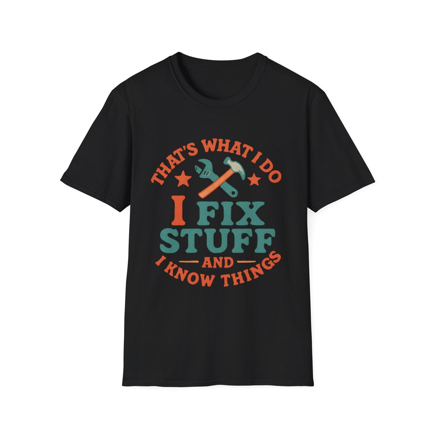 I Fix Stuff and I Know Things T-Shirt — Funny Handyman Repair Tee