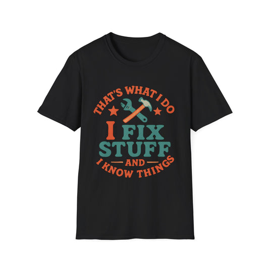 I Fix Stuff and I Know Things T-Shirt — Funny Handyman Repair Tee