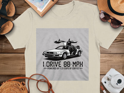I Drive 88 MPH Powered by 121 Cups of Coffee Shirt