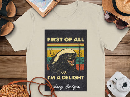 First of All I'm a Delight Honey Badger Shirt