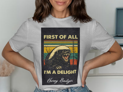 First of All I'm a Delight Honey Badger Shirt
